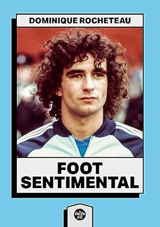Livre Dominique Rocheteau - FOOT SENTIMENTAL